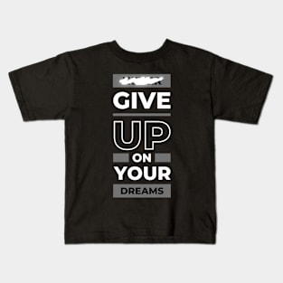 Give up on your dreams funny shirt Kids T-Shirt